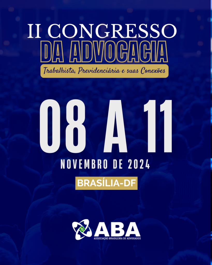 II CONGRESSO DA ADVOCACIA TRABALHISTA, PREVIDENCIÁRIA E SUAS CONEXÕES